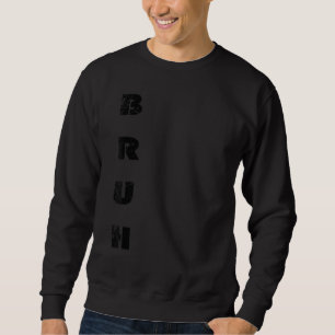 Bruh Meme Sprichwort Brother Greeting Men Teens Bo Sweatshirt