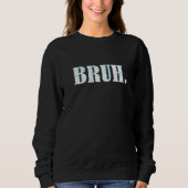 Bruh Meme Sprichwort Brother Greeting Men Teens Bo Sweatshirt (Vorderseite)