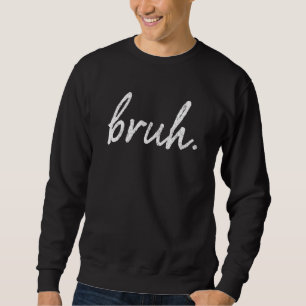Bruh Meme Sprichwort Brother Greeting Teens Boys M Sweatshirt