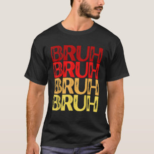 Bruh Multi Color Red Yellow Bruh T-Shirt