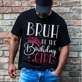 Bruh of the Birthday Girl Custom Matching Family T-Shirt