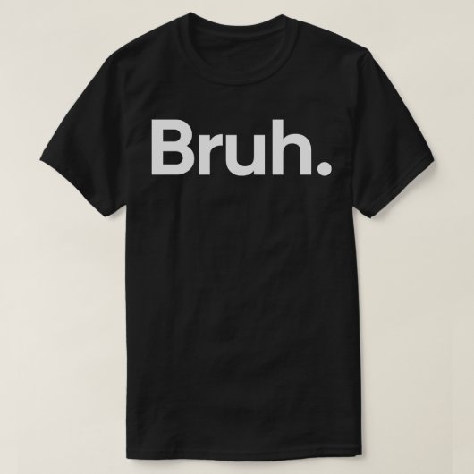 Bruh One Word T-Shirt (Design vorne)
