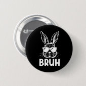 Bruh Oster Day Funny Rabbit Bunny Face Gles Easte Button (Vorne & Hinten)