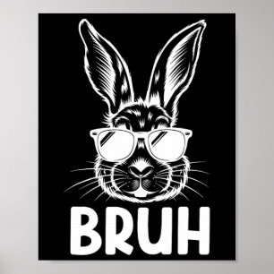 Bruh Oster Day Funny Rabbit Bunny Face Gles Easte Poster