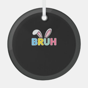 Bruh Oster für Teen Boys Kinder Funny Happy Oster Ornament Aus Glas