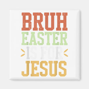 Bruh Ostern ist für Jesus Funny Men Tee Jungs Gott Magnet