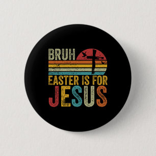 Bruh Ostern ist für Jesus Ostern Tag Vintag Retro Button