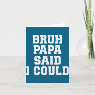 Bruh Papa sagte, ich könnte lustigen Spruch mit Se Karte