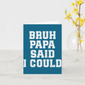 Bruh Papa Said I Could Funny Quote With Confident Karte (Gelbe Blume)