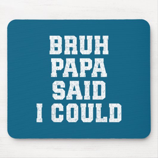 Bruh Papa Said I Could Funny Quote With Confident  Mousepad (Vorne)