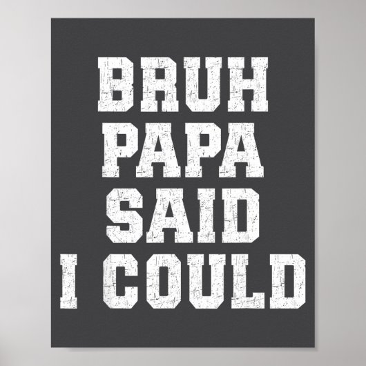 Bruh Papa Said I Could Funny Quote With Confident Poster (Vorne)