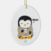 Bruh Penguin - Tipsy Keramik Ornament (Rechts)