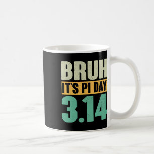 Bruh Pi Tag 3.14 Pi Nummer Mathematik Lehrer Funny Kaffeetasse