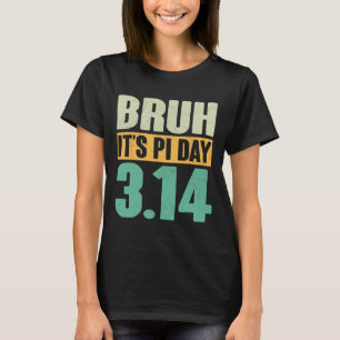 Bruh Pi Tag 3.14 Pi Nummer Mathematik Lehrer Funny T-Shirt