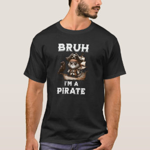 Bruh Pirate Gen Z Spaß Sarcasm big bro Party tshi T-Shirt