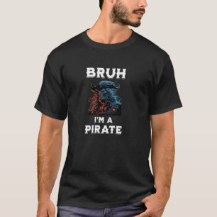 Bruh Pirate Gen Z Spaß Sarcasm big bro Party tshi T-Shirt