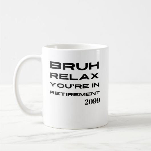 Bruh Relax Sie sind in der Rente Funny Gift Kaffeetasse (Links)