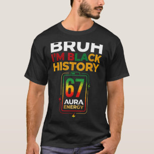 Bruh schwarze Geschichte 67 Aura Energie Afro Gen T-Shirt