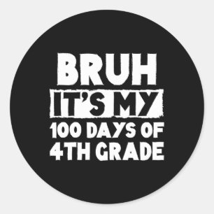 Bruh seine 100 Tage der 4. Klasse 100. Tag der ch Runder Aufkleber