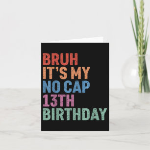 Bruh seine No Cap 13. Geburtstag Bro Im 13 Jahre O Karte