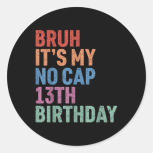 Bruh seine No Cap 13. Geburtstag Bro Im 13 Jahre O Runder Aufkleber