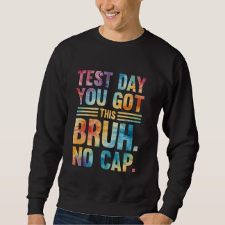 Bruh seinen Testtag, den du diesen Testtag Got has Sweatshirt