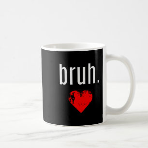 Bruh-Shirt _ Auf der steht Bruh Bro Lustiger Valen Kaffeetasse