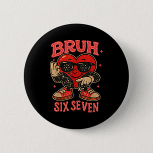 Bruh Six Seven Valentinstag Süßes Herz 67 Meme Jun Button
