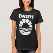 Bruh Slang Meme Saying Teen Meme Bruh Teens T-Shirt (Vorderseite)