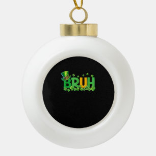 Bruh St Patrick's Day Teens Boys Kids Funny Gift T Keramik Kugel-Ornament