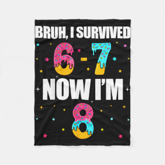 Bruh survived 6 7 six seven i’m 8 years old 8th fleecedecke