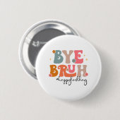 Bruh Teacher glücklich letzten Tag Lehrerin Stud Button (Vorne & Hinten)