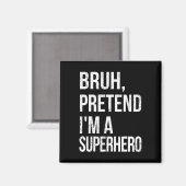 Bruh tut so, als wäre ich ein Superhelden Hallowee Magnet (Vorderseite/Rückseite)