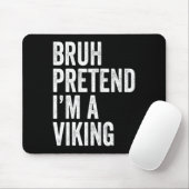 Bruh tut so, als wäre ich ein Wikinger-Matching-Ko Mousepad (Mit Mouse)