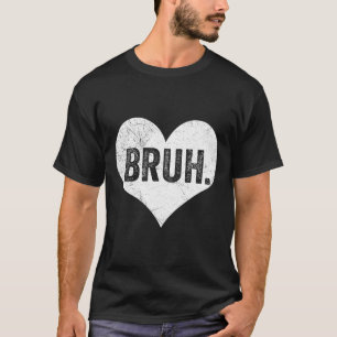 Bruh Valentinsgruß Meme Lustiger Spruch Bro Gruß T T-Shirt