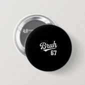 Bruh Verkauf Stil Nummer 67 Sport Br Slang Meme Br Button (Vorne & Hinten)