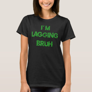 BRUH Video Gamer Slang I'M LAGGING BROTHER Meme T-Shirt
