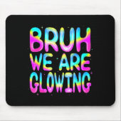 Bruh We Are Glowing In My Glowing Era Team Party M Mousepad (Vorne)