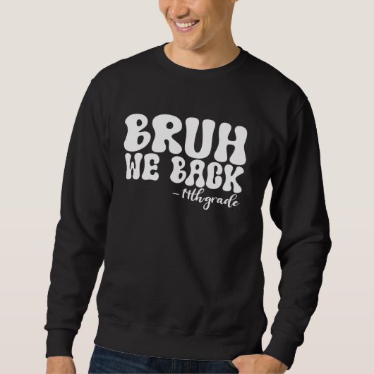 Bruh We Back 11. Grade First Day of School Groovy Sweatshirt (Vorderseite)