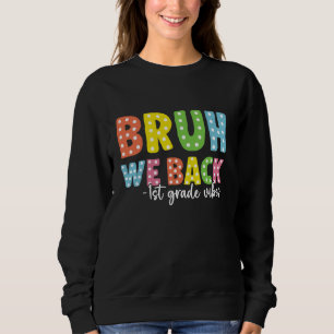 Bruh We Back 1. Klasse Zurück zu Schullehrern Jung Sweatshirt