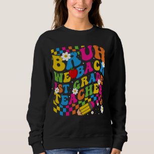 Bruh We Back 1st Graders First Grade Teachers Back Sweatshirt