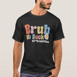 Bruh We Back 2nd Grade Vibes 1st Day School Sec T-Shirt