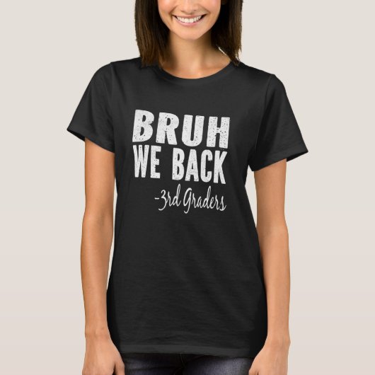 Bruh We Back 3rd Graders First Day of Third Grade T-Shirt (Vorderseite)
