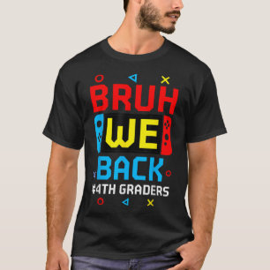 Bruh We Back 4. Grades Back to School Video Game T-Shirt
