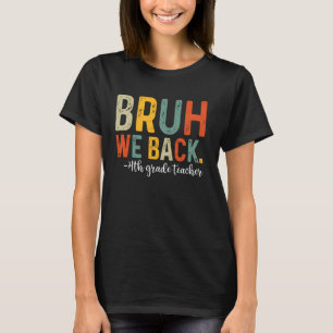 Bruh We Back 4. Klasse Lehrer erster Tag zurück zu T-Shirt