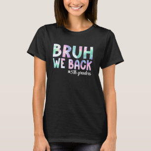 Bruh We Back 5th Grader Back to School 5th Grad T-Shirt