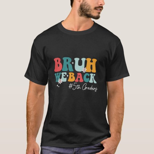 Bruh We Back 5th Graders Fünfte Klasse zurück nach T-Shirt (Vorderseite)