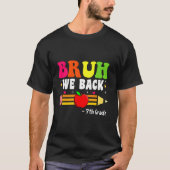 Bruh We Back 7th Grade Back to School First Day T-Shirt (Vorderseite)