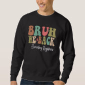 Bruh We Back Elementary Registrars Happy First Day Sweatshirt (Vorderseite)