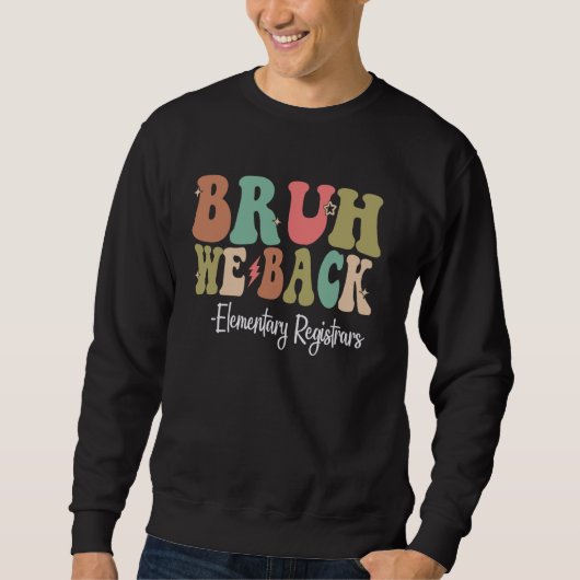Bruh We Back Elementary Registrars Happy First Day Sweatshirt (Vorderseite)